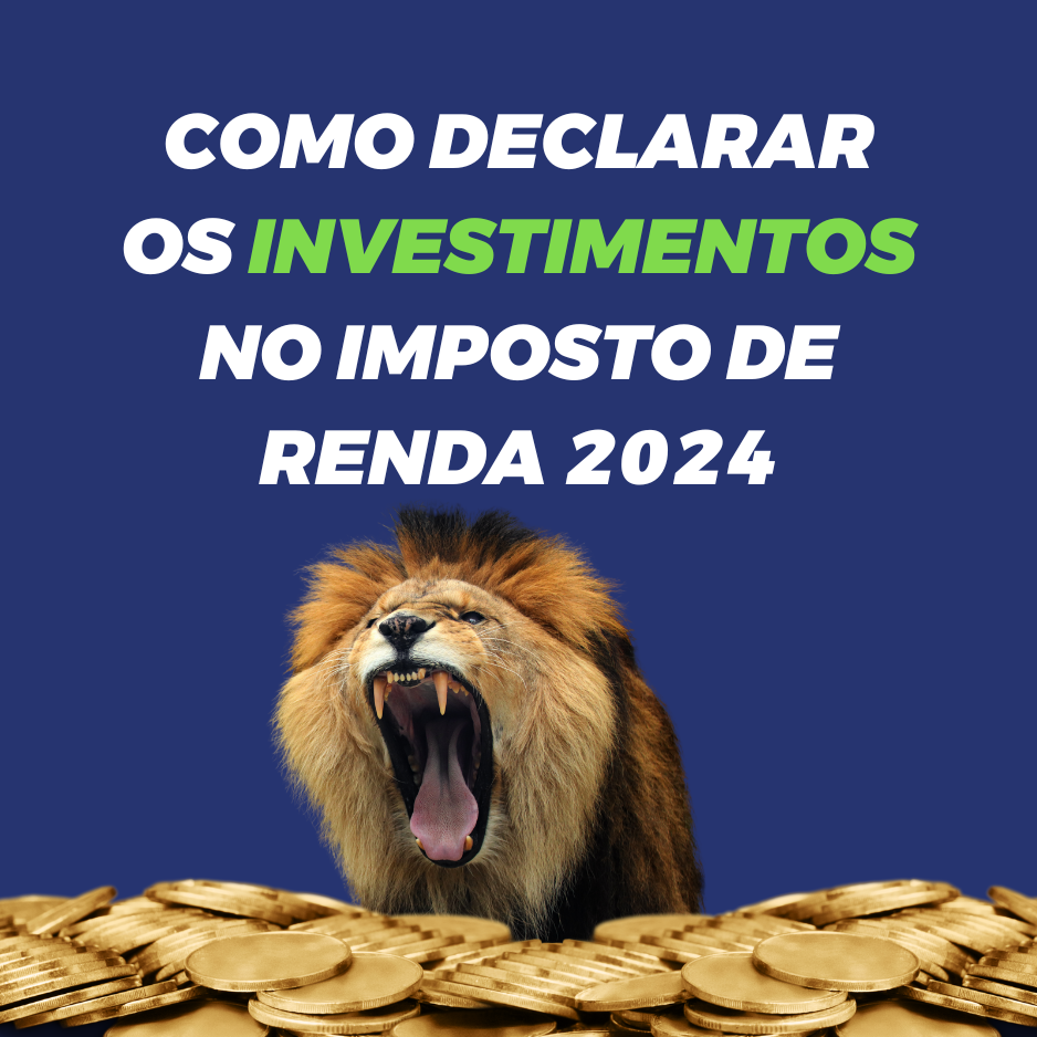 Como declararos investimentos no Imposto de Renda 2024